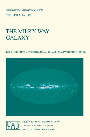 The Milky Way Galaxy: Proceedings of the 106th Symposium of the International Astronomical Union Held in Groningen, The Netherla,New