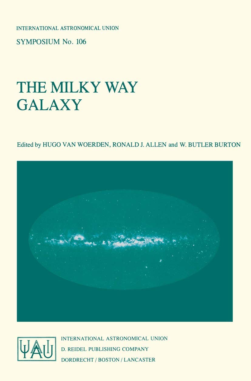 The Milky Way Galaxy: Proceedings of the 106th Symposium of the International Astronomical Union Held in Groningen, The Netherla,New