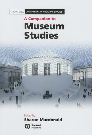 A Companion to Museum Studies (Blackwell Companions in Cultural Studies),New