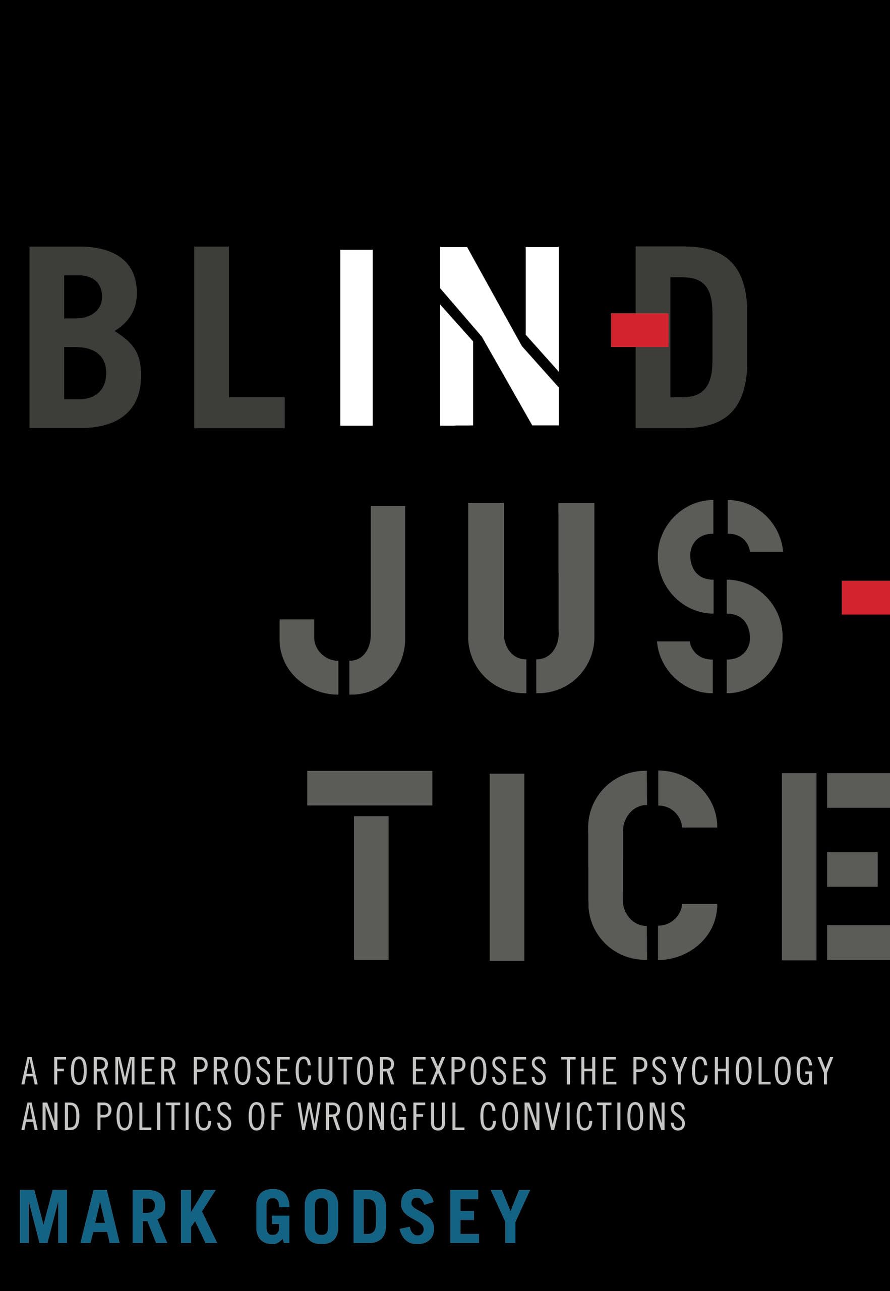 Blind Injustice: A Former Prosecutor Exposes The Psychology And Politics Of Wrongful Convictions