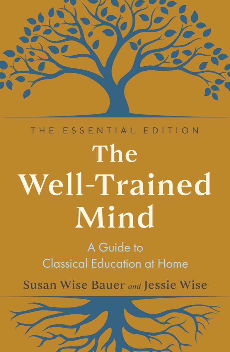 The Welltrained Mind: A Guide To Classical Education At Home
