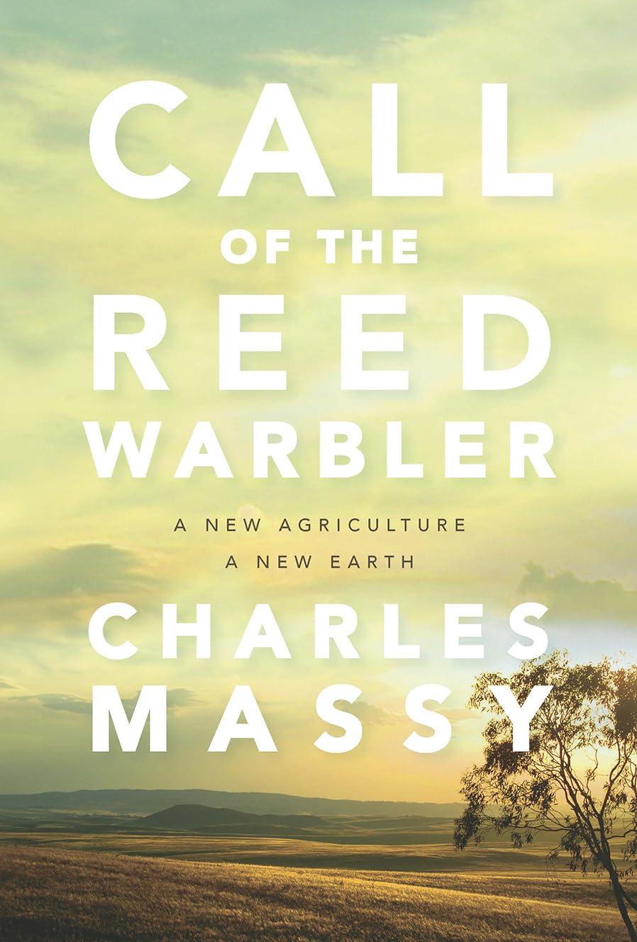 Call Of The Reed Warbler: A New Agriculture, A New Earth