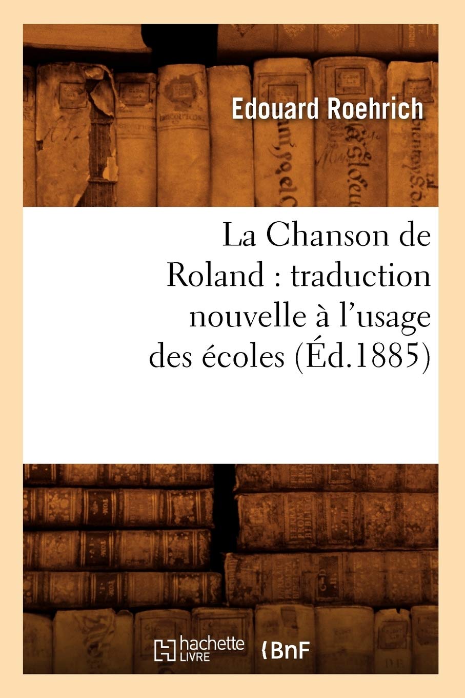 La Chanson de Roland: Traduction Nouvelle  l'Usage Des coles, (d.1885) (Litterature) (French Edition),Used