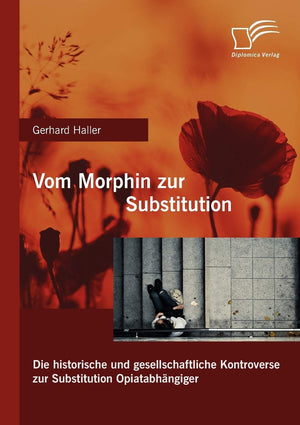 Vom Morphin zur Substitution: Die historische und gesellschaftliche Kontroverse zur Substitution Opiatabhngiger (German Edition),Used