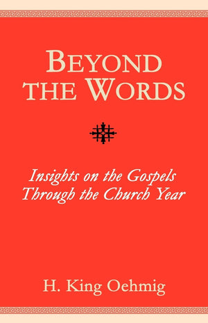 Beyond The Words: Insights on the Gospel Through the Church Year,Used