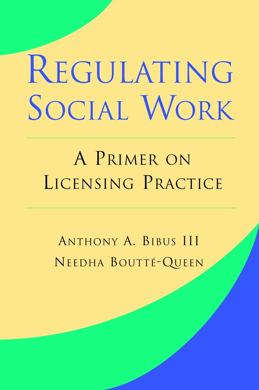Regulating Social Work: A Primer on Licensing Practice,Used
