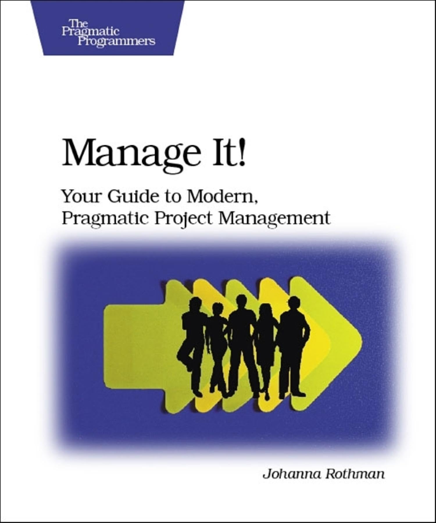 Manage It!: Your Guide To Modern, Pragmatic Project Management,New