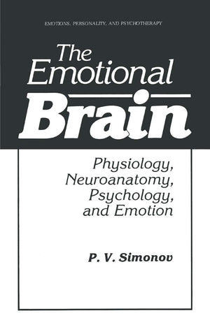 The Emotional Brain: Physiology, Neuroanatomy, Psychology, And Emotion (Emotions, Personality, And Psychotherapy)