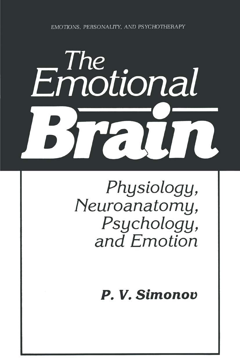 The Emotional Brain: Physiology, Neuroanatomy, Psychology, And Emotion (Emotions, Personality, And Psychotherapy)