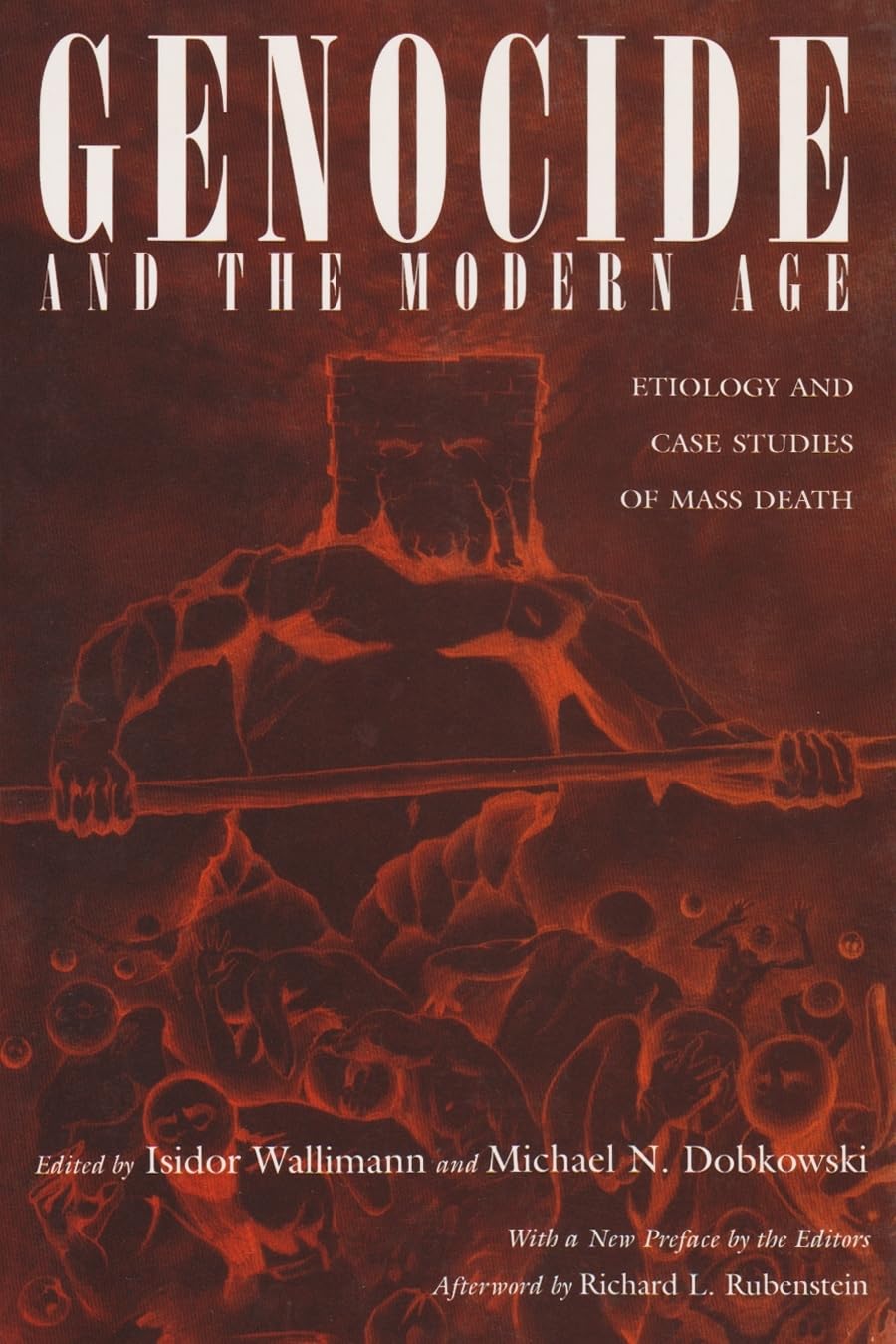 Genocide And The Modern Age: Etiology And Cases Studies Of Mass Death,New