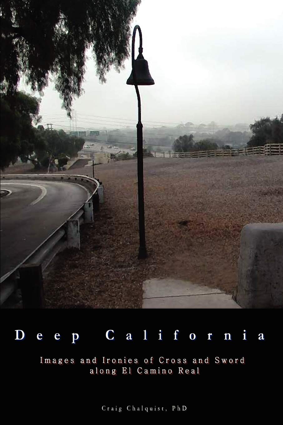 Deep California: Images and Ironies of Cross and Sword on El Camino Real,Used