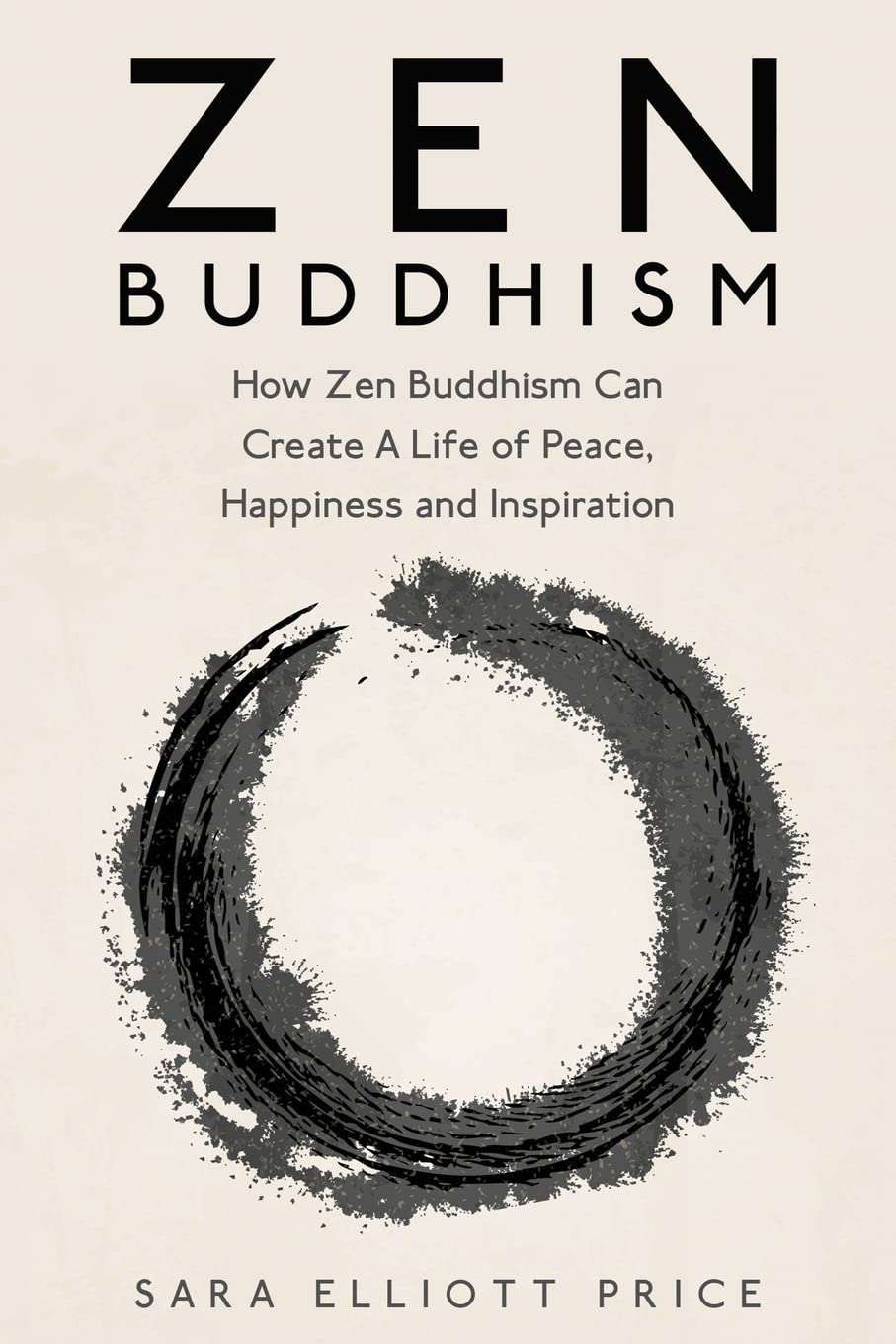 Zen Buddhism: How Zen Buddhism Can Create A Life of Peace, Happiness and Inspiration,Used