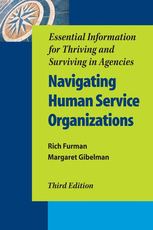 Navigating Human Service Organizations, Third Edition: Essential Information for Thriving and Surviving in Agencies,Used
