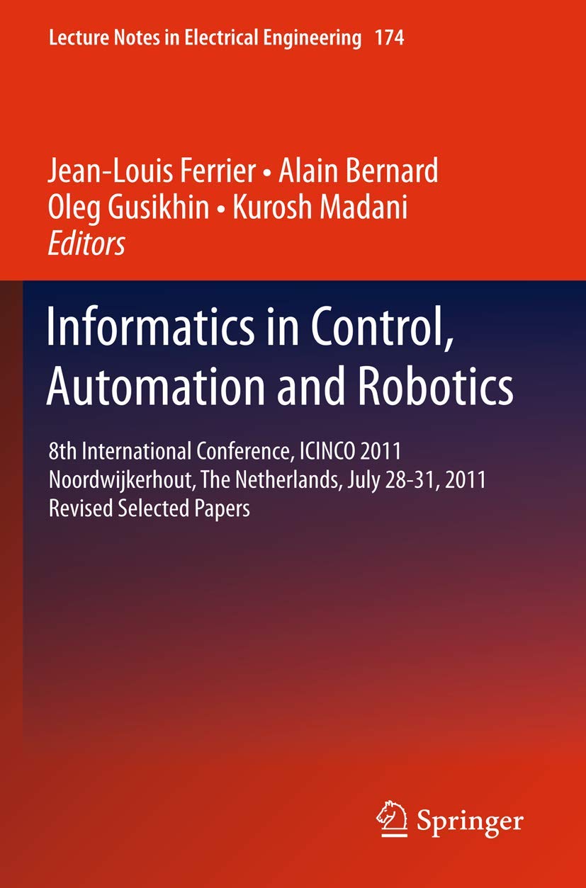 Informatics In Control, Automation And Robotics: 8Th International Conference, Icinco 2011 Noordwijkerhout, The Netherlands, Jul,Used