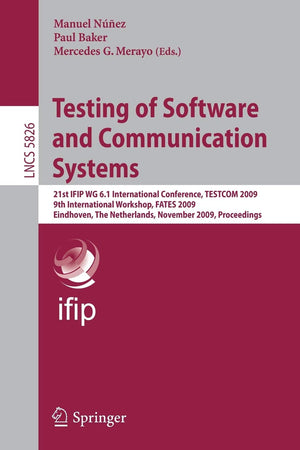 Testing of Software and Communication Systems: 21st IFIP WG 6.1 International Conference, TESTCOM 2009 and 9th International Wor,Used