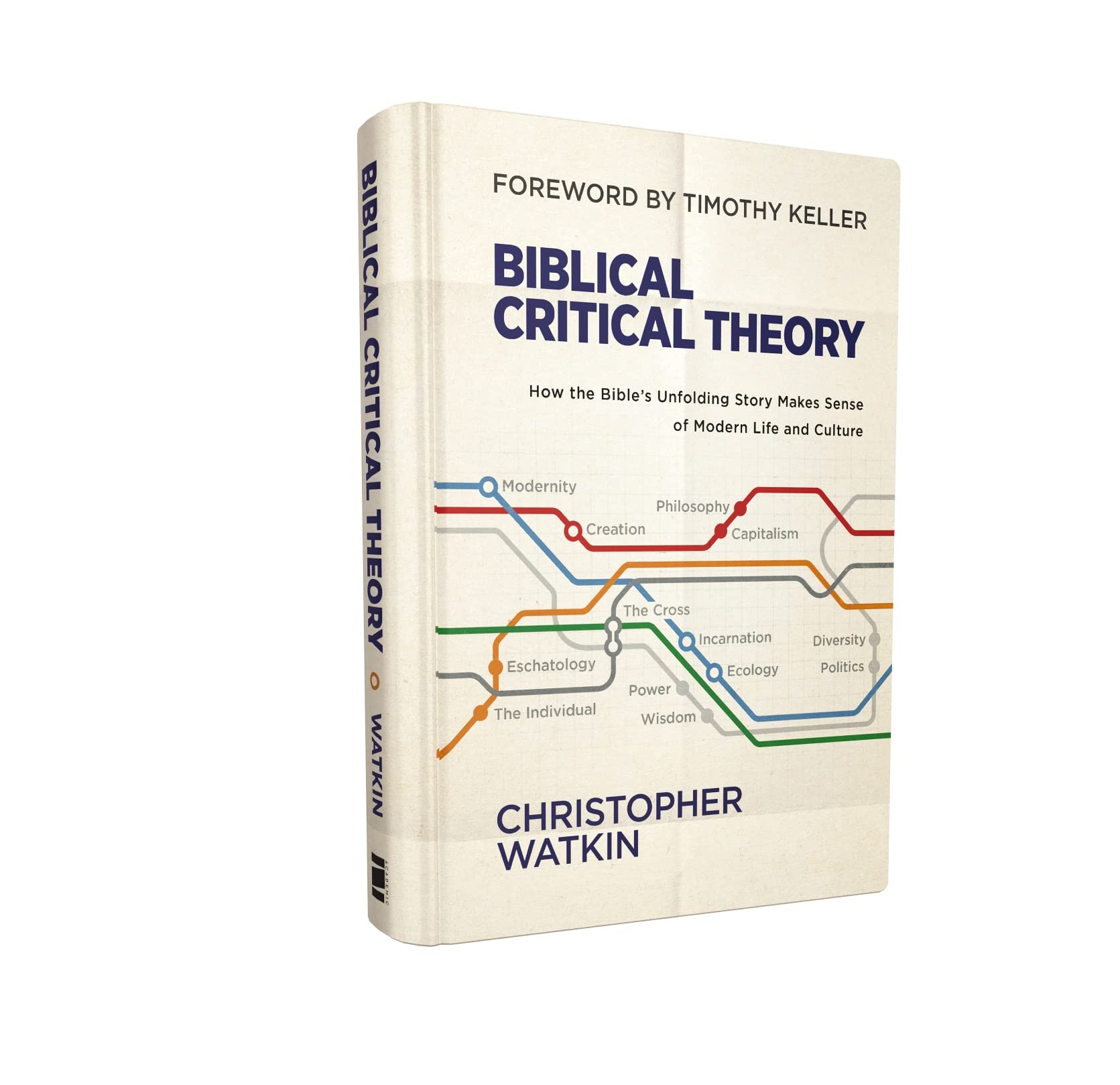 Biblical Critical Theory: How the Bible's Unfolding Story Makes Sense of Modern Life and Culture,New