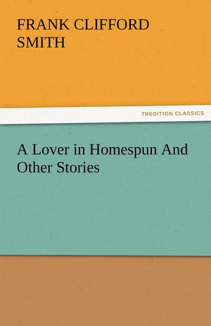A Lover in Homespun and Other Stories,Used