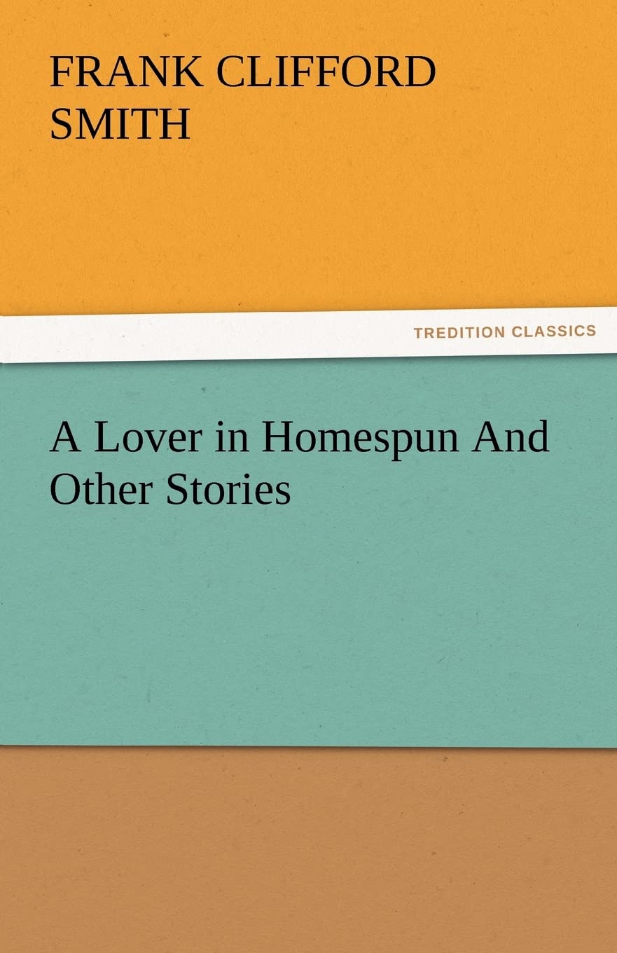 A Lover in Homespun and Other Stories,Used