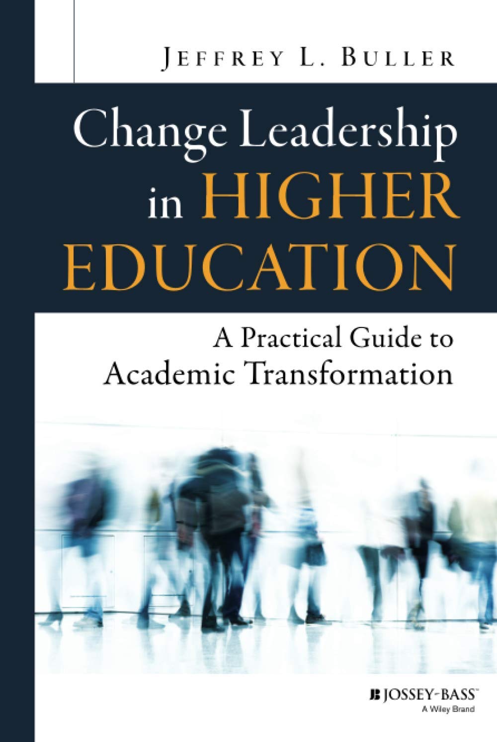 Change Leadership in Higher Education: A Practical Guide to Academic Transformation,Used