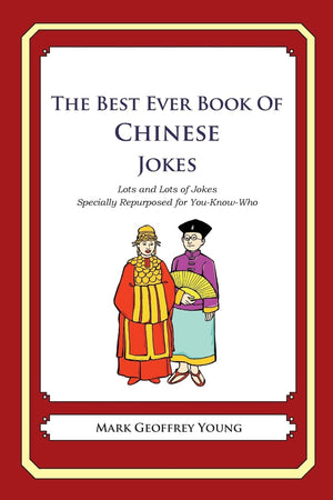 The Best Ever Book Of Chinese Jokes: Lots And Lots Of Jokes Specially Repurposed For Youknowwho,Used