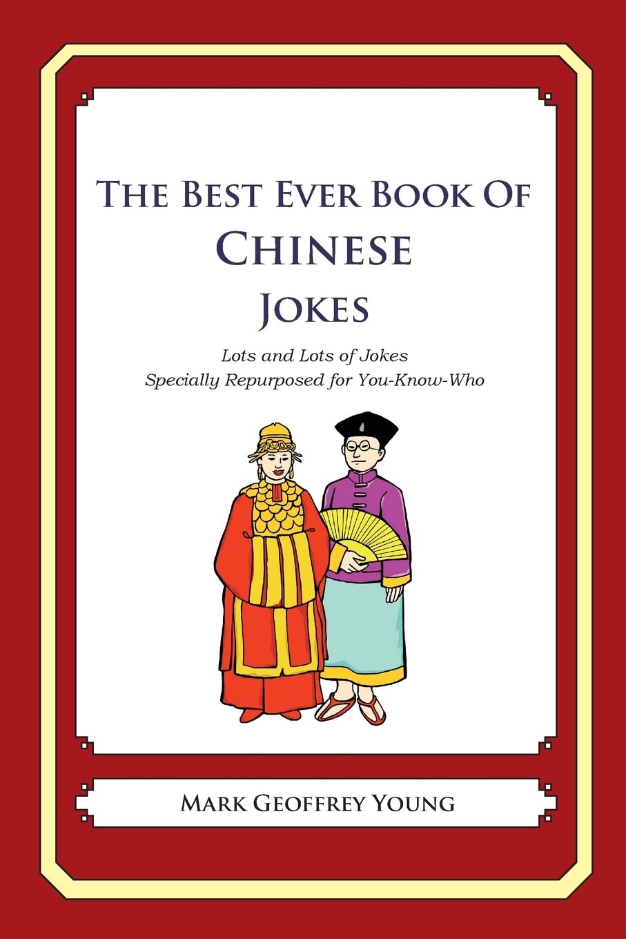 The Best Ever Book Of Chinese Jokes: Lots And Lots Of Jokes Specially Repurposed For Youknowwho,Used