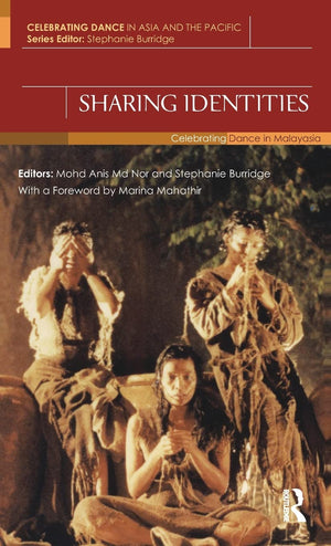 Sharing Identities: Celebrating Dance In Malaysia (Celebrating Dance In Asia And The Pacific)