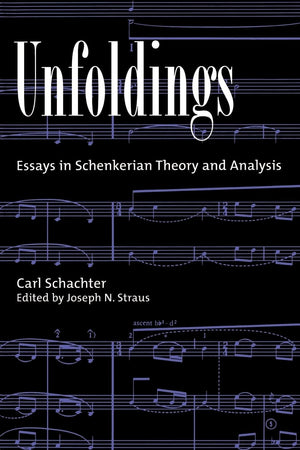 Unfoldings: Essays In Schenkerian Theory And Analysis