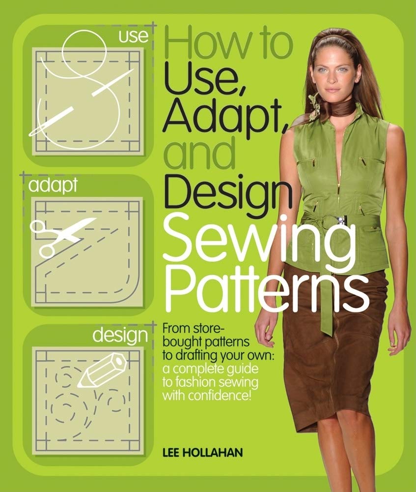 How to Use, Adapt, and Design Sewing Patterns: From storebought patterns to drafting your own: a complete guide to fashion sewi,Used