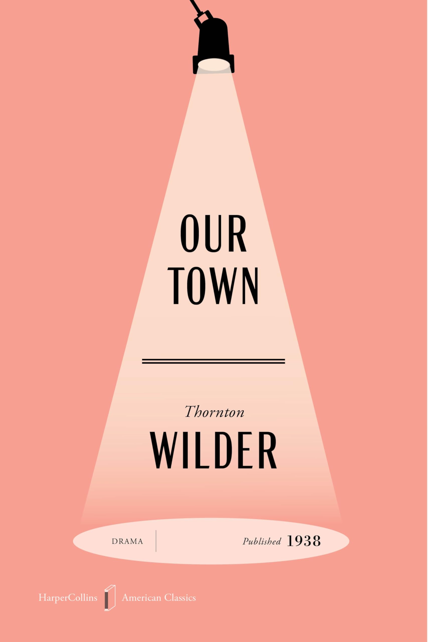 Our Town American Classics Edition: A Play In Three Acts (Harpercollins American Classics)