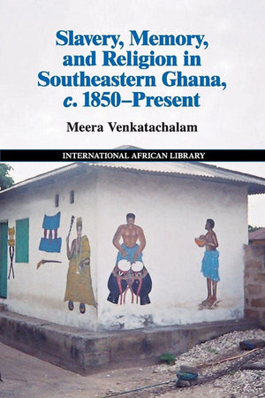 Slavery, Memory and Religion in Southeastern Ghana, c.1850Present (The International African Library, Series Number 49),Used