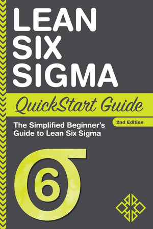 Lean Six Sigma QuickStart Guide: The Simplified Beginner's Guide to Lean Six Sigma,New