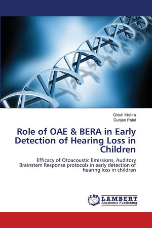 Role of OAE & BERA in Early Detection of Hearing Loss in Children: Efficacy of Otoacoustic Emissions, Auditory Brainstem Respons,Used