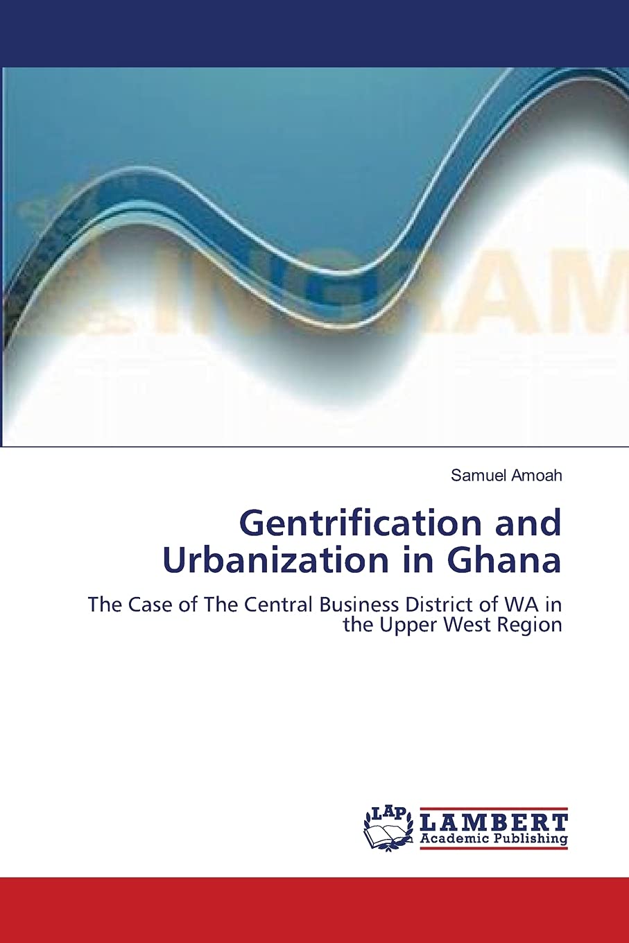 Gentrification and Urbanization in Ghana: The Case of The Central Business District of WA in the Upper West Region,Used