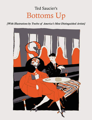 Ted Saucier's Bottoms Up [With Illustrations by Twelve of America's Most Distinguished Artists],New