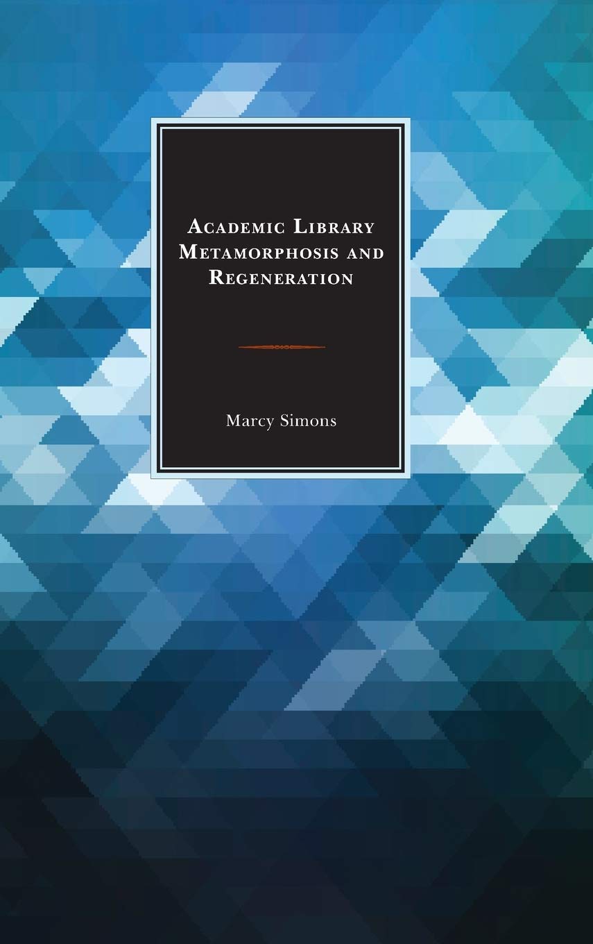 Academic Library Metamorphosis and Regeneration (Beta Phi Mu Scholars Series),Used