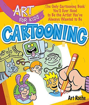 Art for Kids: Cartooning: The Only Cartooning Book You'll Ever Need to Be the Artist You've Always Wanted to Be,Used