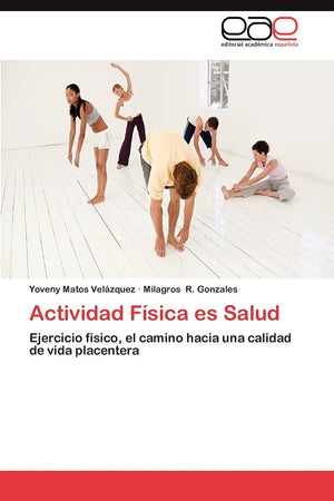 Actividad Fsica es Salud: Ejercicio fsico, el camino hacia una calidad de vida placentera (Spanish Edition),Used