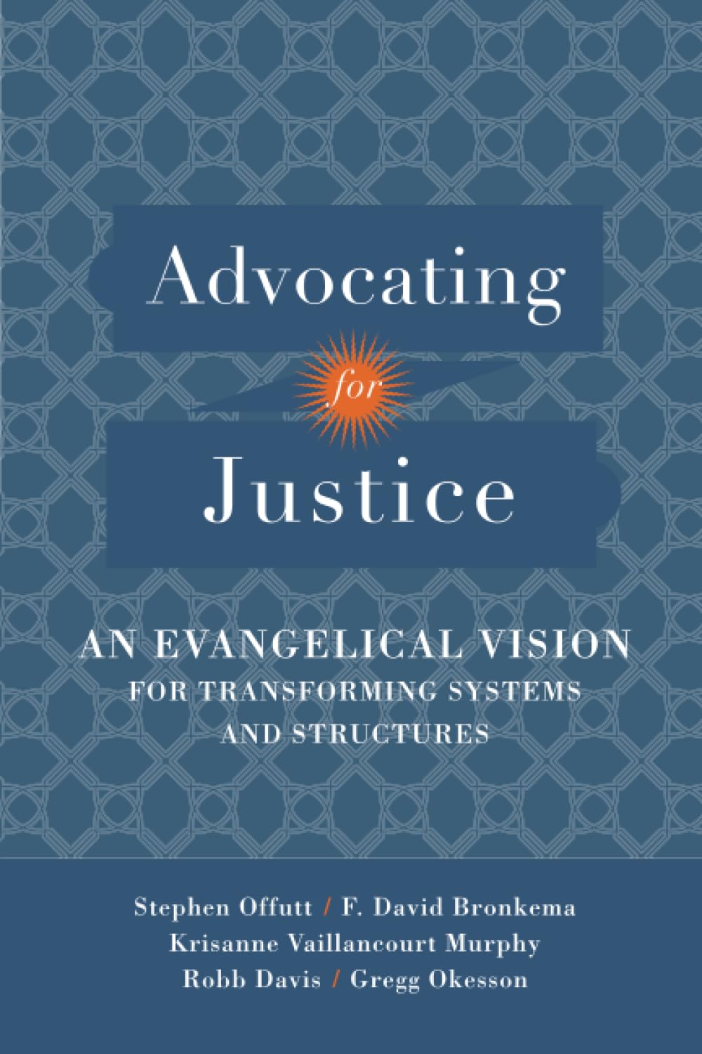Advocating for Justice: An Evangelical Vision for Transforming Systems and Structures,Used