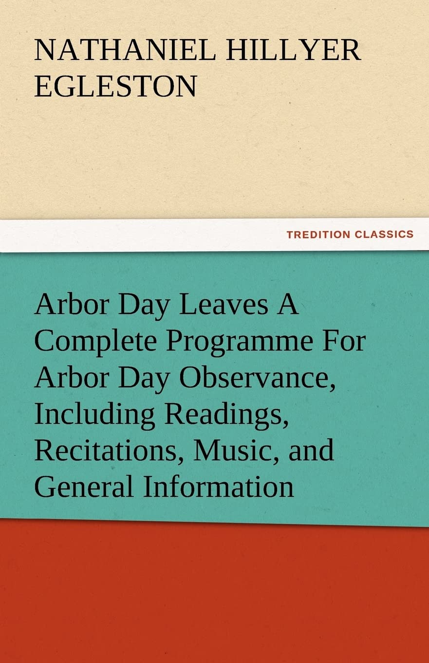 Arbor Day Leaves a Complete Programme for Arbor Day Observance, Including Readings, Recitations, Music, and General Information,Used