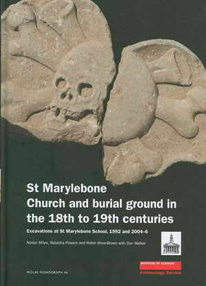 St Marylebone Church and Burial Ground in the 18th to 19th Centuries: Excavations at St Marylebone School 1992 and 20046 (MoLA ,Used