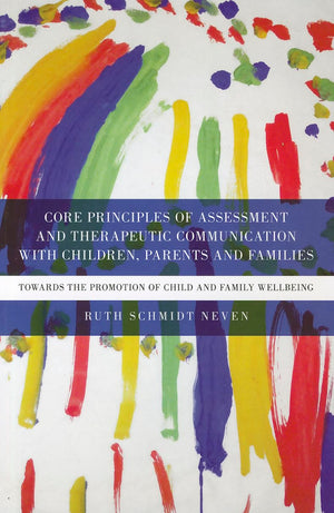Core Principles Of Assessment And Therapeutic Communication With Children, Parents And Families: Towards The Promotion Of Child