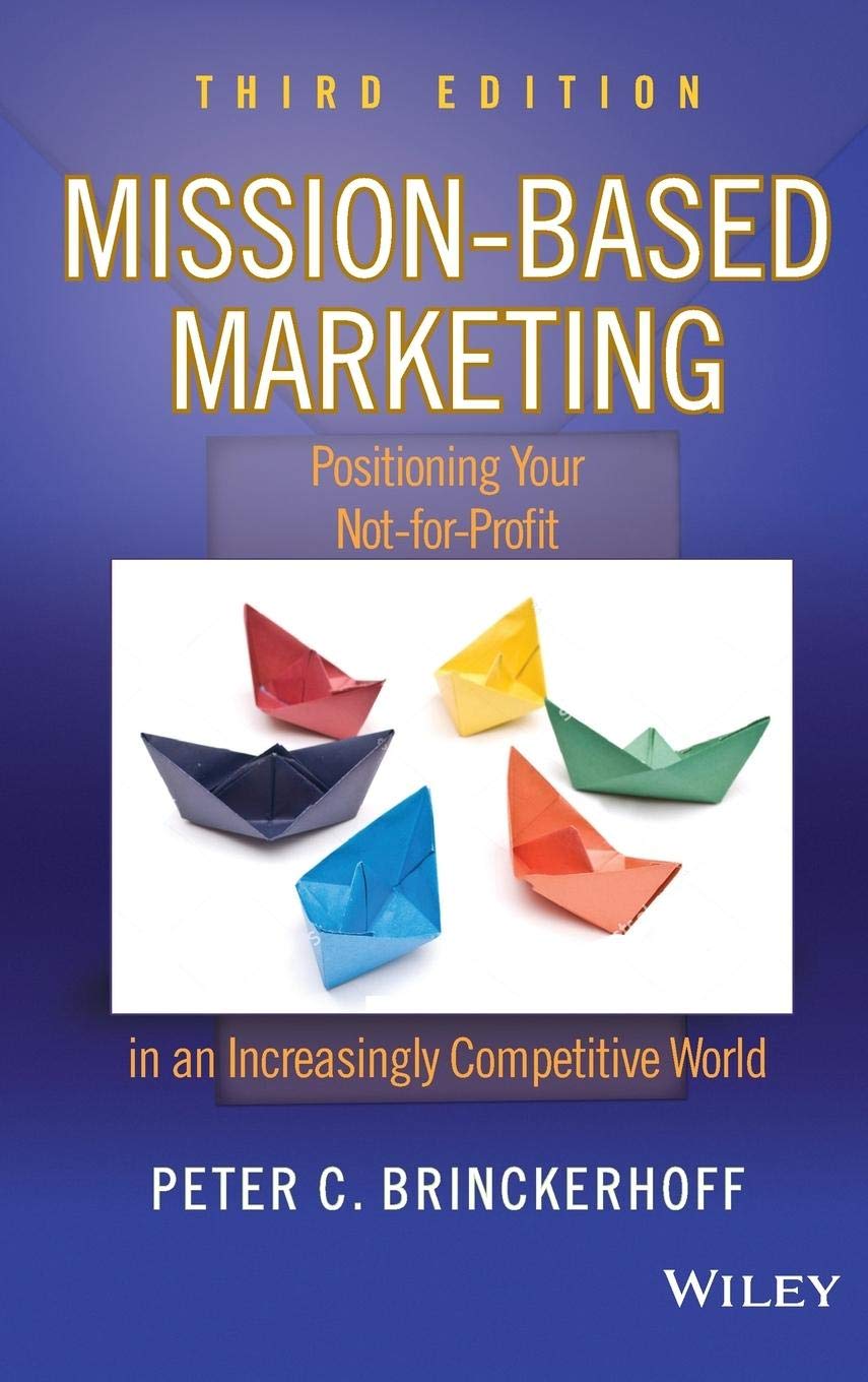 MissionBased Marketing: Positioning Your NotforProfit in an Increasingly Competitive World,New