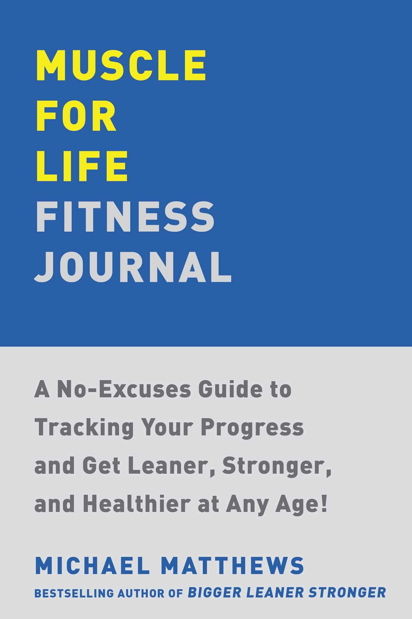 Muscle for Life Fitness Journal: A 12Month Program for Transforming Your Body and Health at Any Age,New