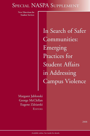 In Search Of Safer Communities: Emerging Practices For Student Affairs In Addressing Campus Violence,Used