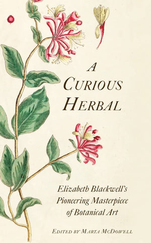 A Curious Herbal: Elizabeth Blackwell'S Pioneering Masterpiece Of Botanical Art,New