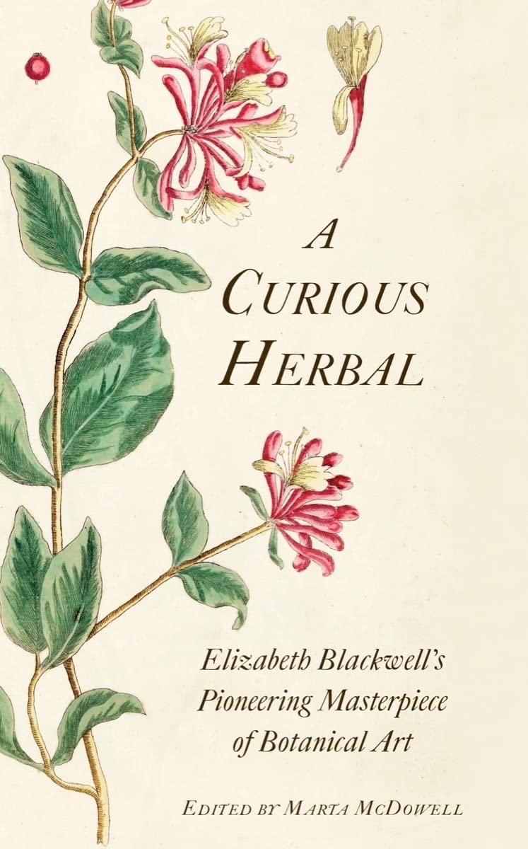A Curious Herbal: Elizabeth Blackwell'S Pioneering Masterpiece Of Botanical Art,New