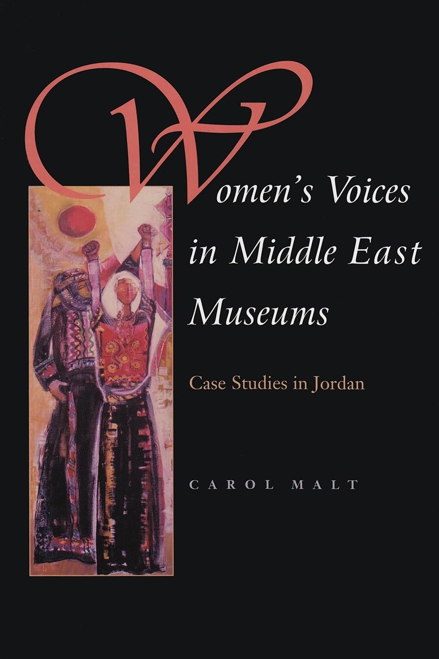 Women'S Voices In Middle East Museums: Case Studies In Jordan (Gender, Culture, And Politics In The Middle East),Used