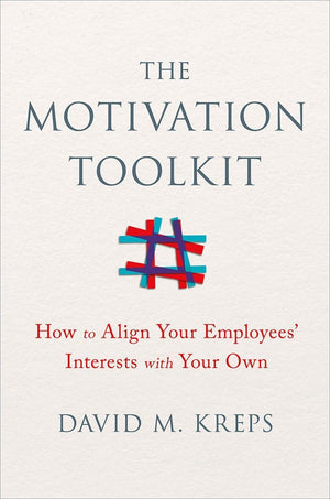The Motivation Toolkit: How To Align Your Employees' Interests With Your Own
