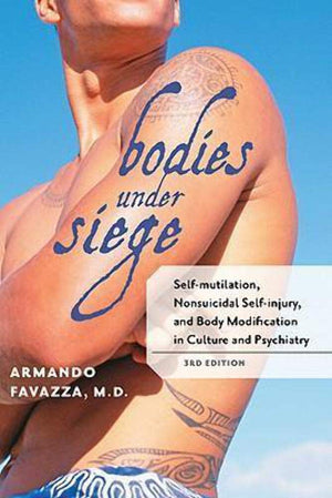 Bodies Under Siege: Selfmutilation, Nonsuicidal Selfinjury, And Body Modification In Culture And Psychiatry