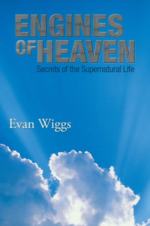Engines of Heaven: Secrets of the Supernatural Life,New